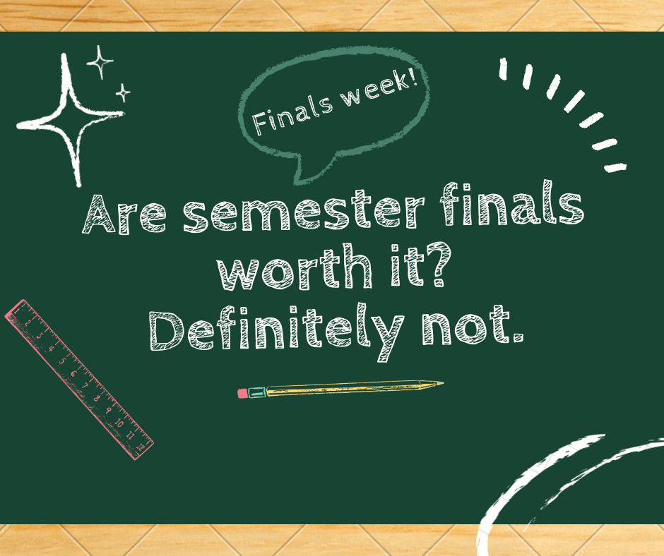 Are semester finals worth it?